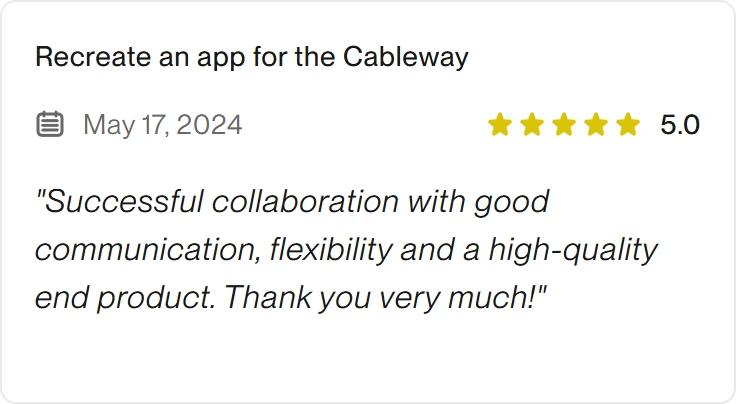 5.0 Upwork review for eclipt.ai: Recreate an app for the Cableway, May 17, 2024. "Successful collaboration with good communication, flexibility and a high-quality end product. Thank you very much!"